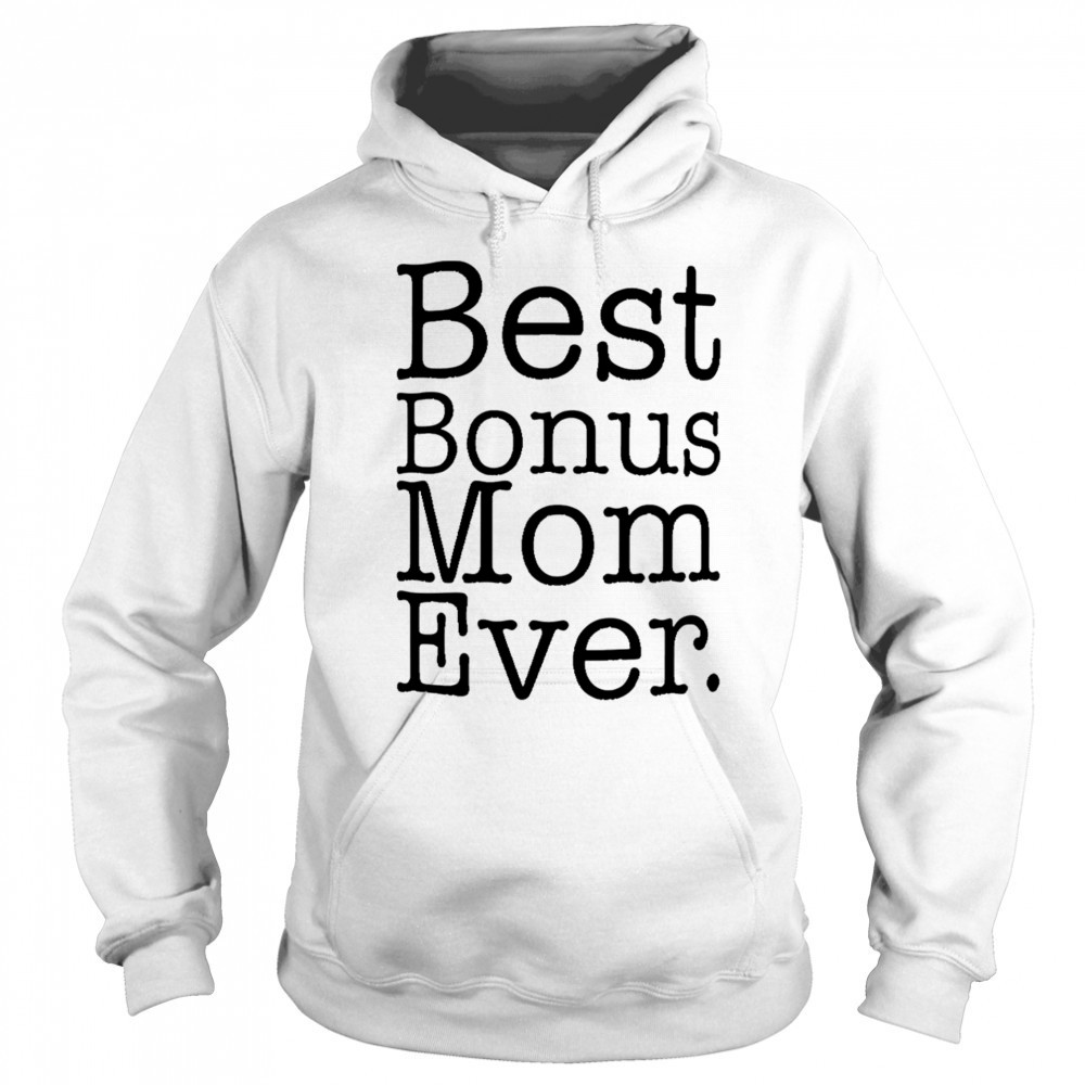 Best Bonus Mom Ever shirt Hoodie