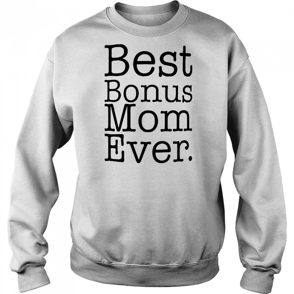 Best Bonus Mom Ever shirt Sweatshirt