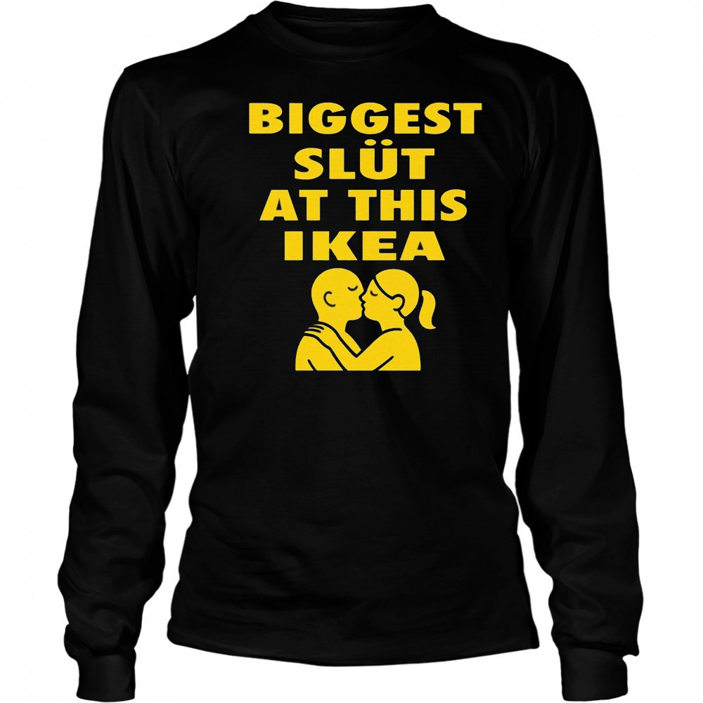 Biggest Slut At This Furniture Store Shirt Long Sleeved