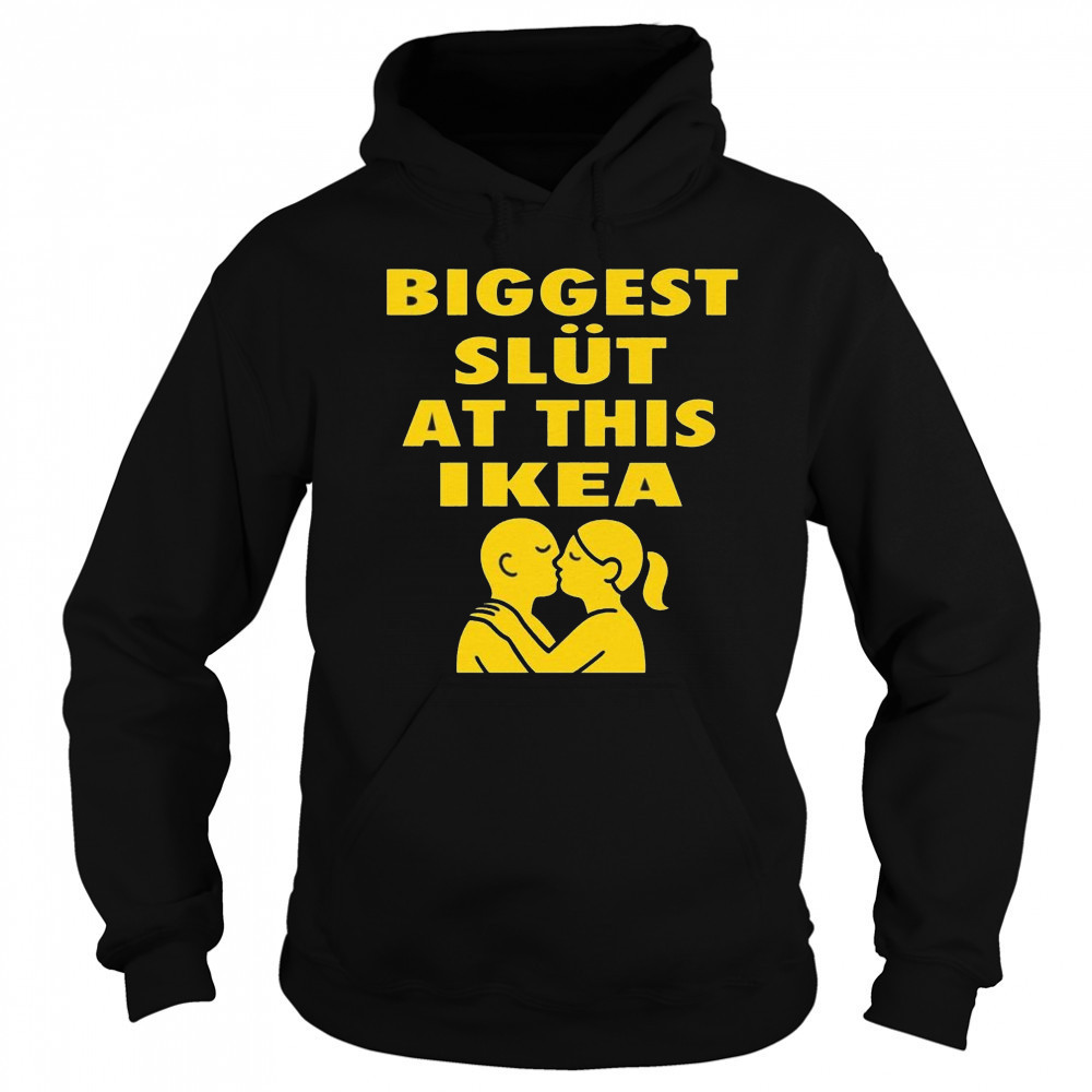 Biggest Slut At This Furniture Store Shirt Hoodie