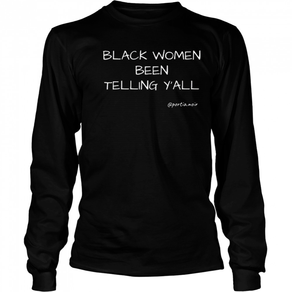 Black Women Been Telling Y’all Portia Noir Shirt Long Sleeved