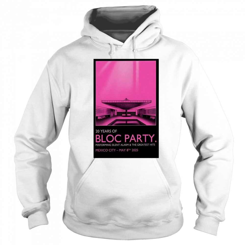 Bloc Party Pepsi Center WTC Mexico City May 8 2025 Tour Performing Silent Alarm & The Greatest Hits t-shirt Hoodie