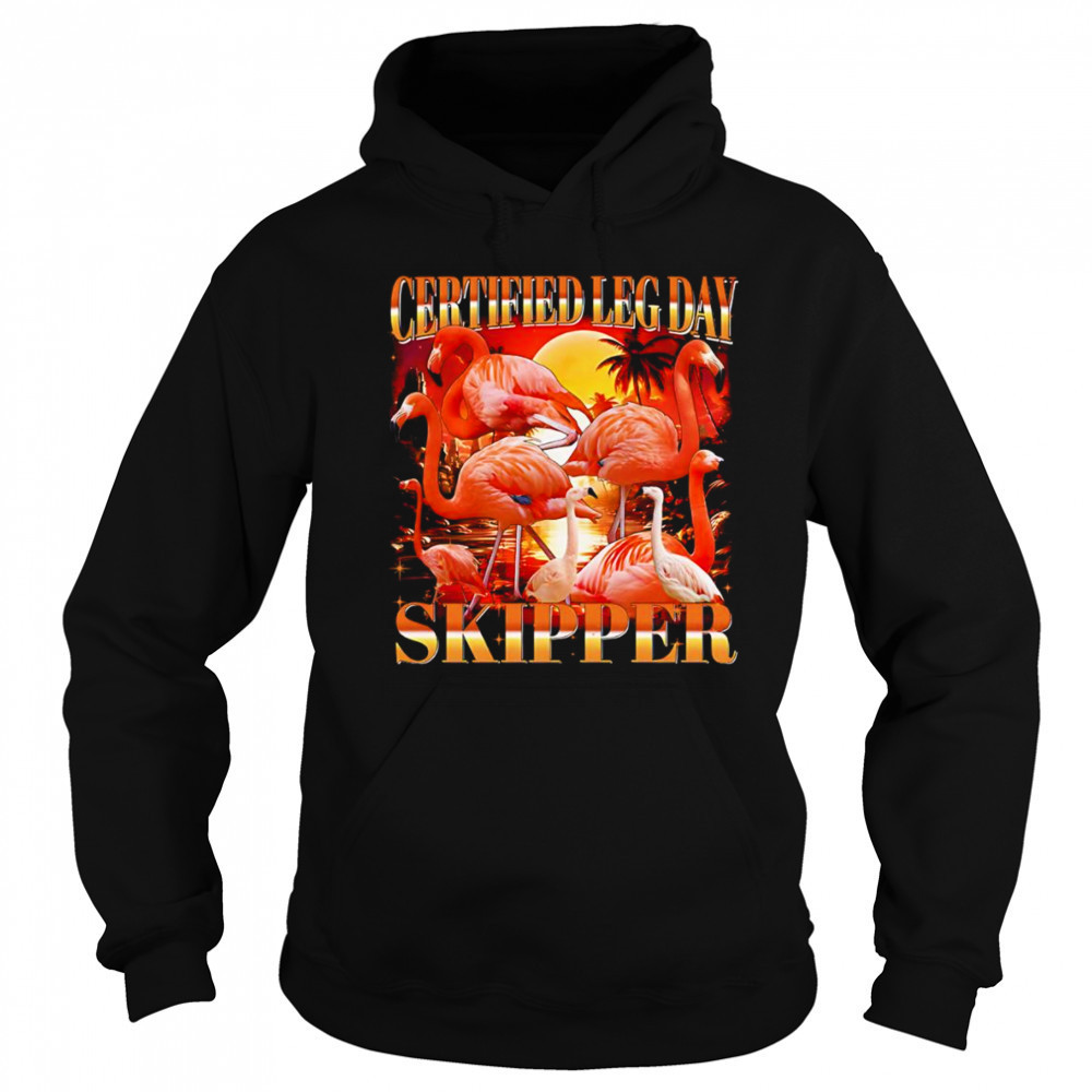 Certified leg day skipper flamingo shirt Hoodie