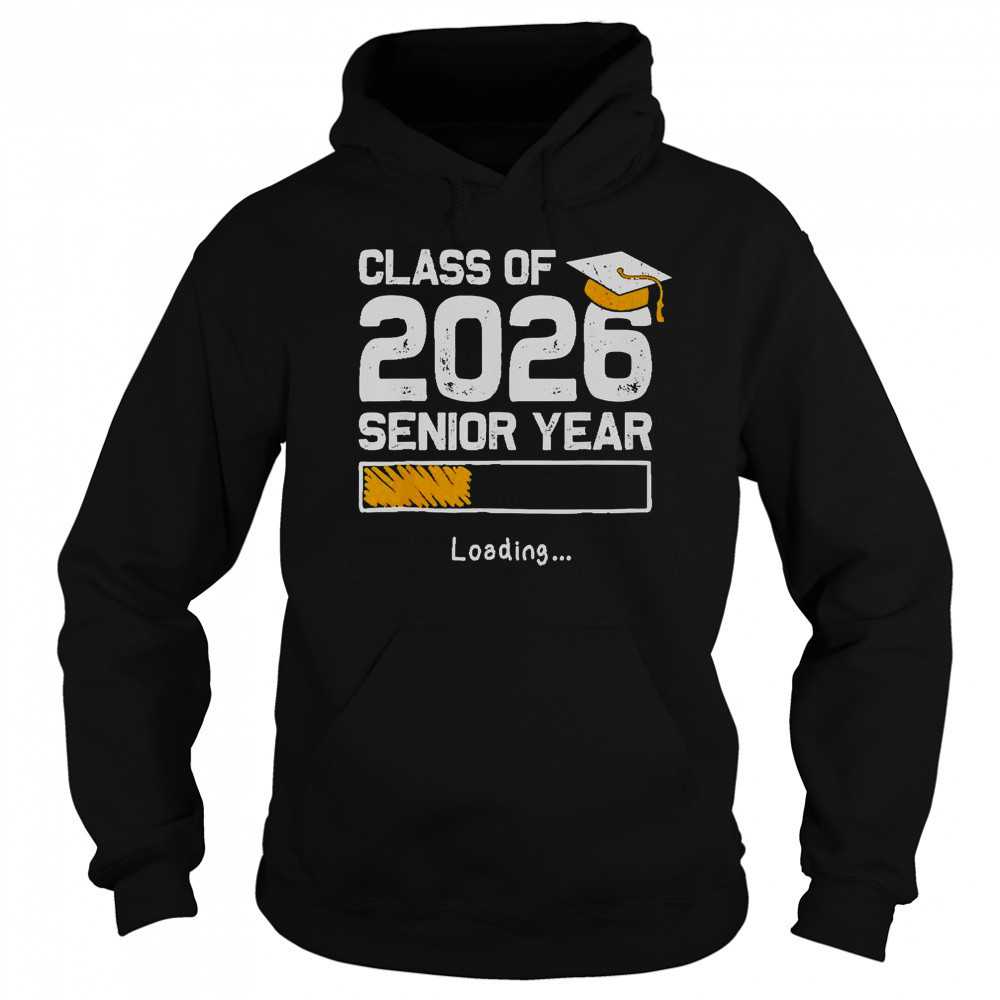 Class Of 2026 Senior Year Loading T-Shirt Hoodie
