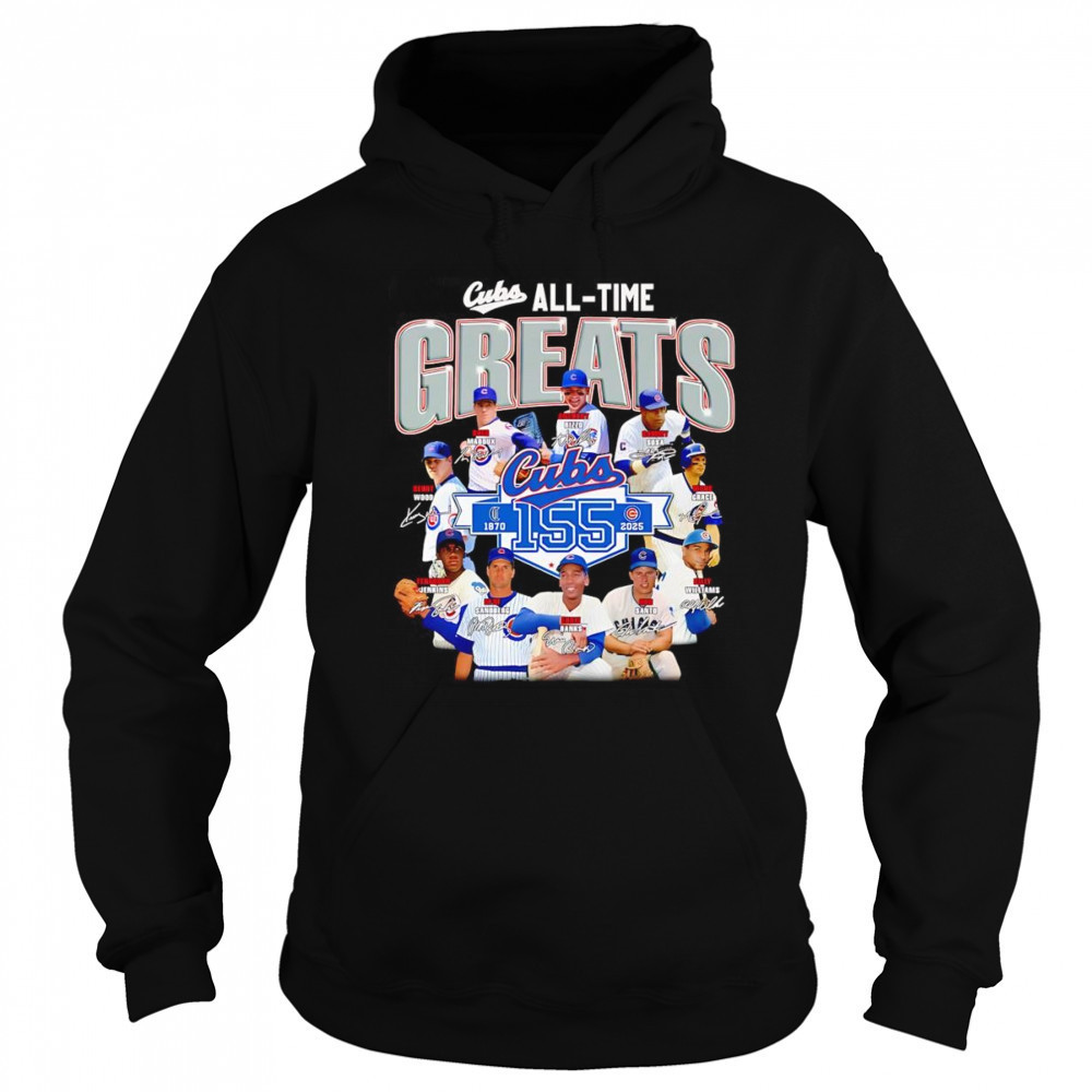 Cubs all time greats 1870 2025 shirt Hoodie