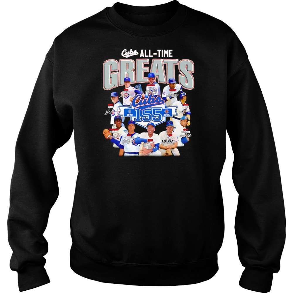 Cubs all time greats 1870 2025 shirt Sweatshirt