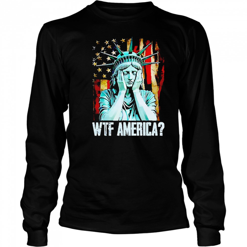 Disappointed Statue Of Liberty USA WTF American shirt Long Sleeved