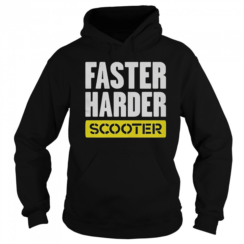 Faster Harder Scooter T-Shirt Hoodie