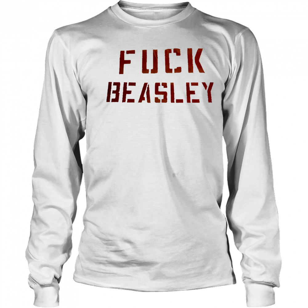 Fuck Beasley shirt Long Sleeved