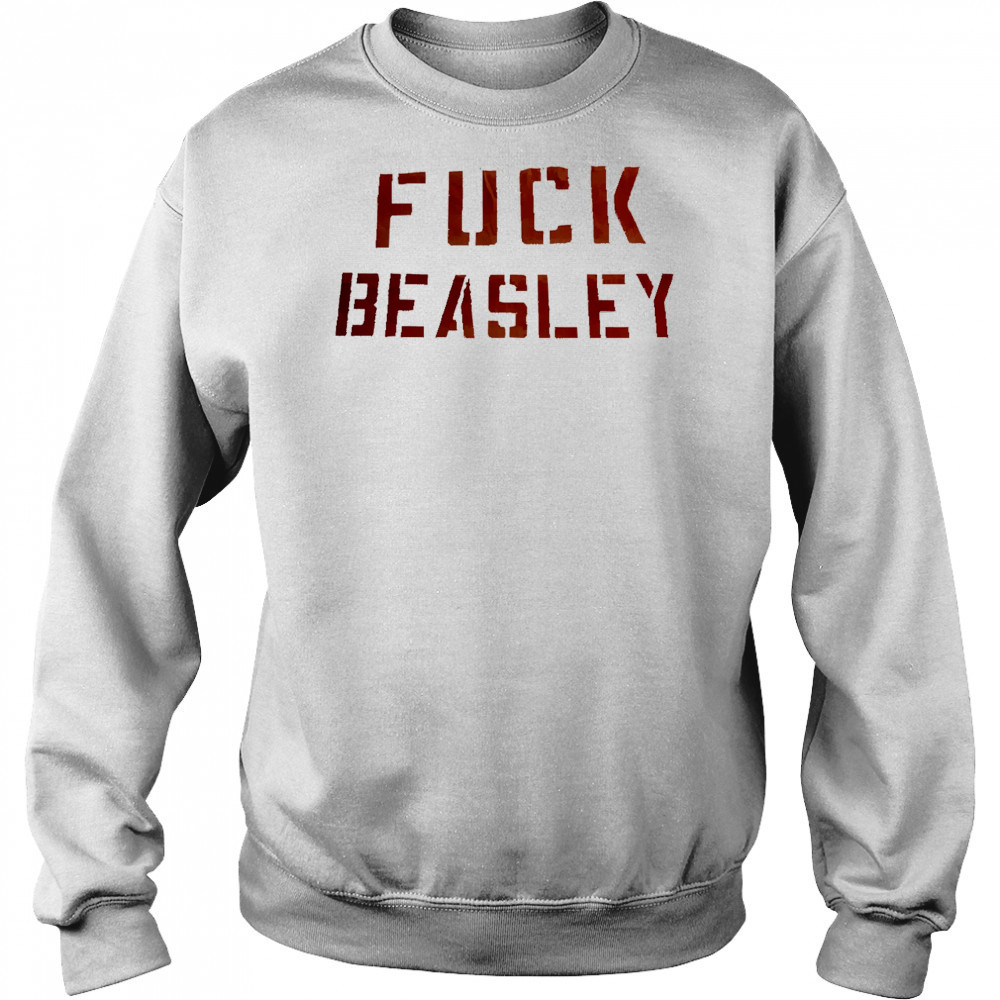Fuck Beasley shirt Sweatshirt
