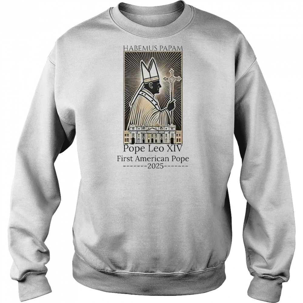 Habemus Papam Pope Leo XIV First American Pope 2025 Shirt Sweatshirt