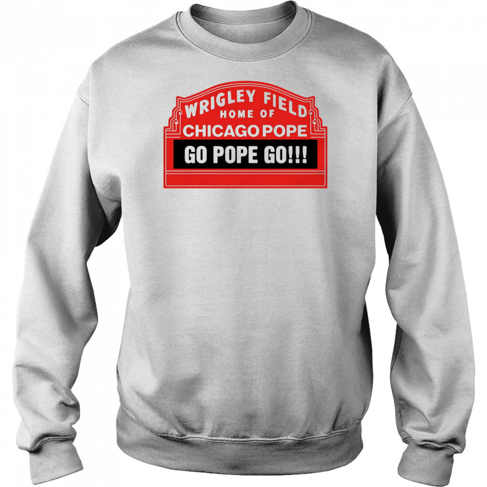Home Of Chicago Pope shirt Sweatshirt