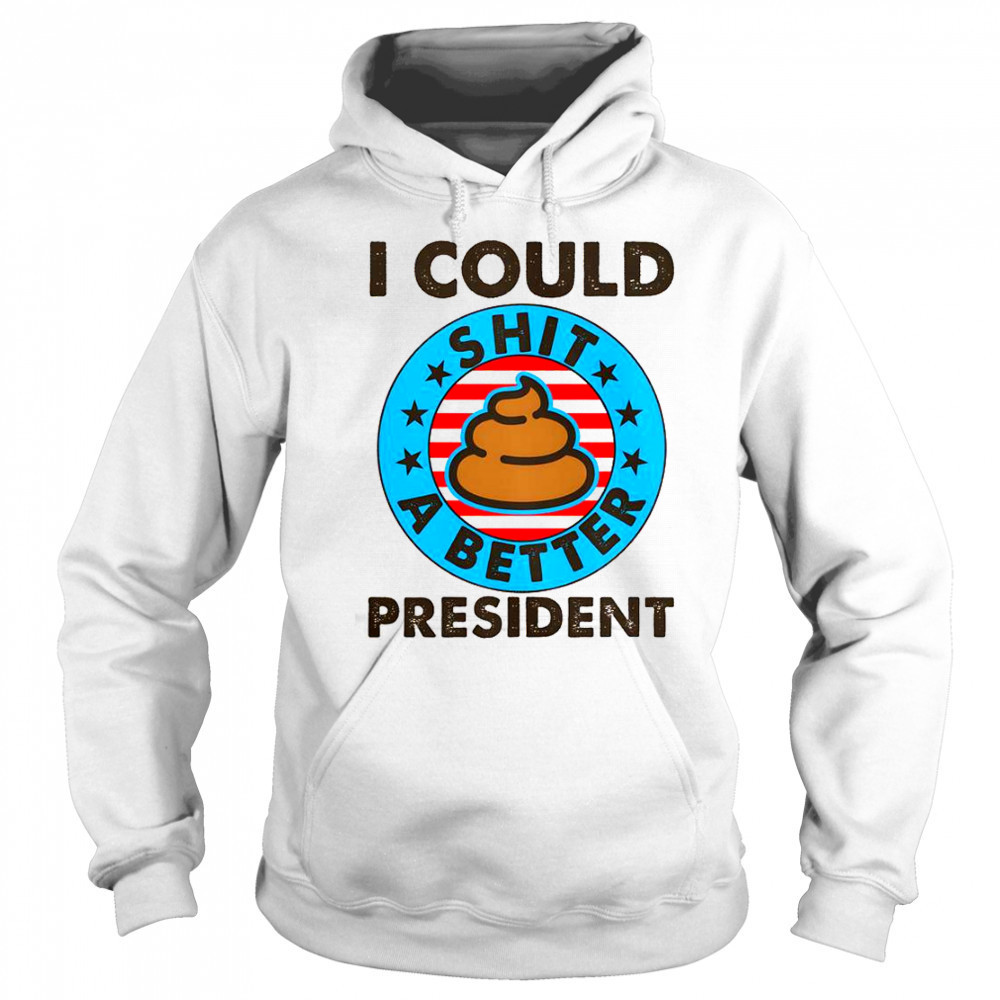 I Could Shit A Better President Poop Emblem T-Shirt Hoodie