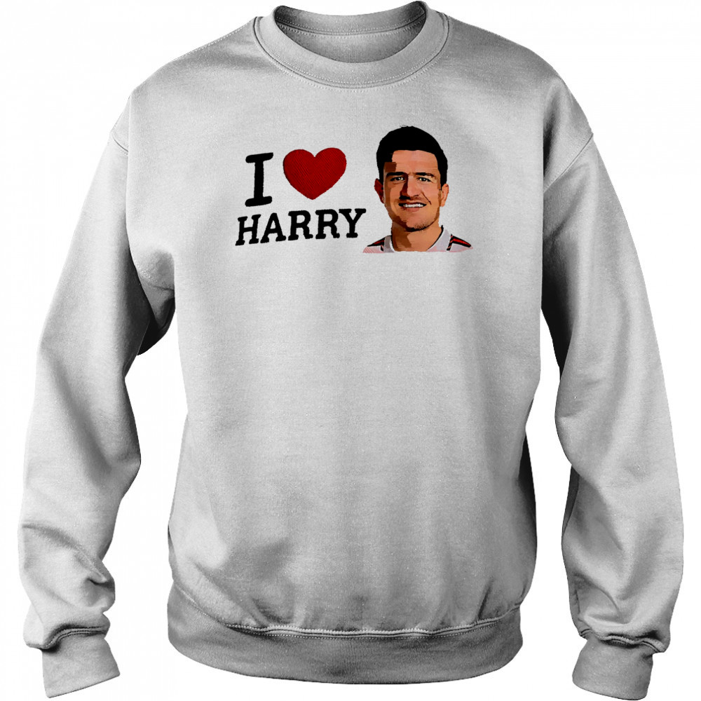 I Love Harry Maguire shirt Sweatshirt