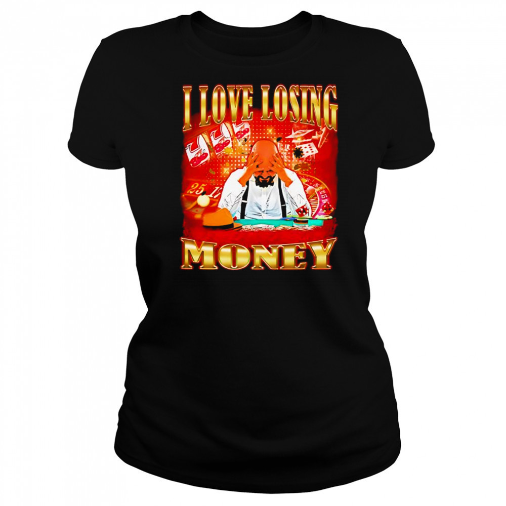 I love losing money shirt Women's T-shirt