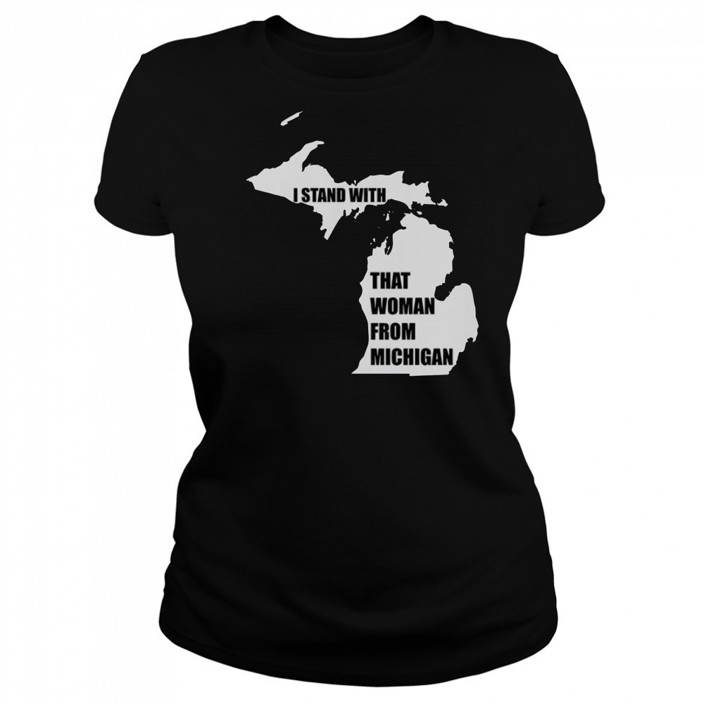 I Stand With That Woman From Michigan T-Shirt Women's T-shirt