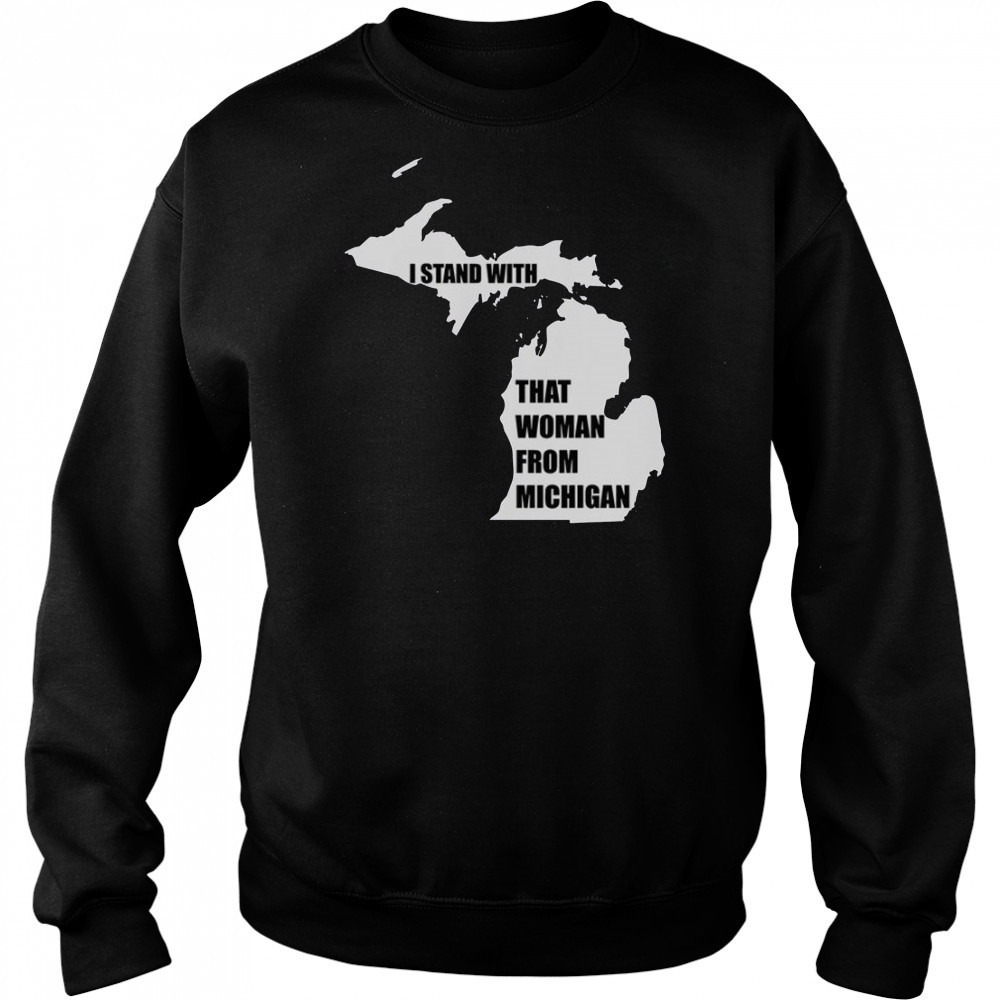 I Stand With That Woman From Michigan T-Shirt Sweatshirt
