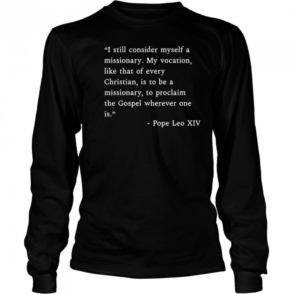 I Still Consider Myself A Missionary Pope Leo XIV Shirt Long Sleeved