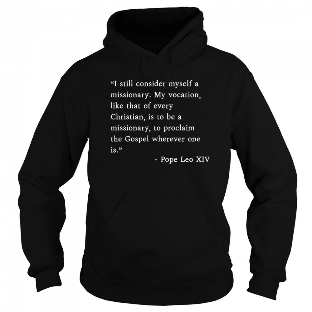 I Still Consider Myself A Missionary Pope Leo XIV Shirt Hoodie