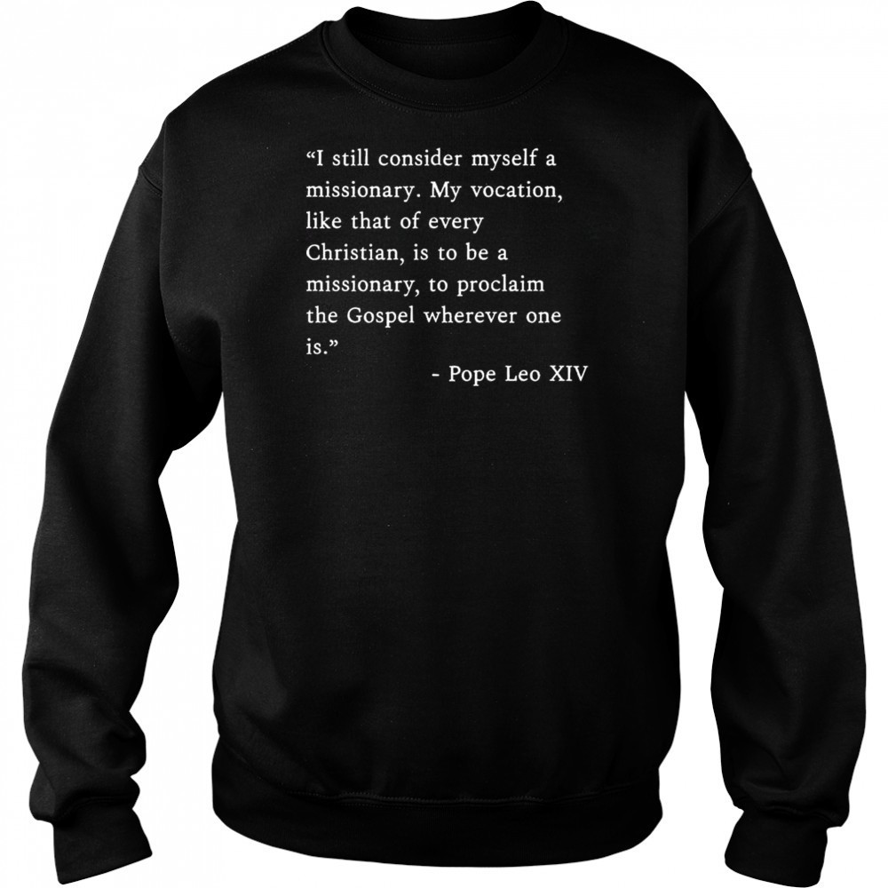 I Still Consider Myself A Missionary Pope Leo XIV Shirt Sweatshirt