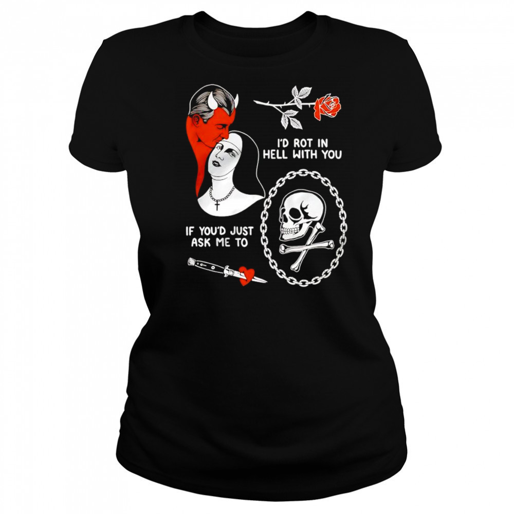 I’d rot in hell with you if you’d just ask me to shirt Women's T-shirt