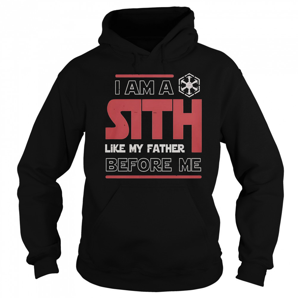 I’m A Sith Like My Father Before Me Star Wars T-Shirt Hoodie