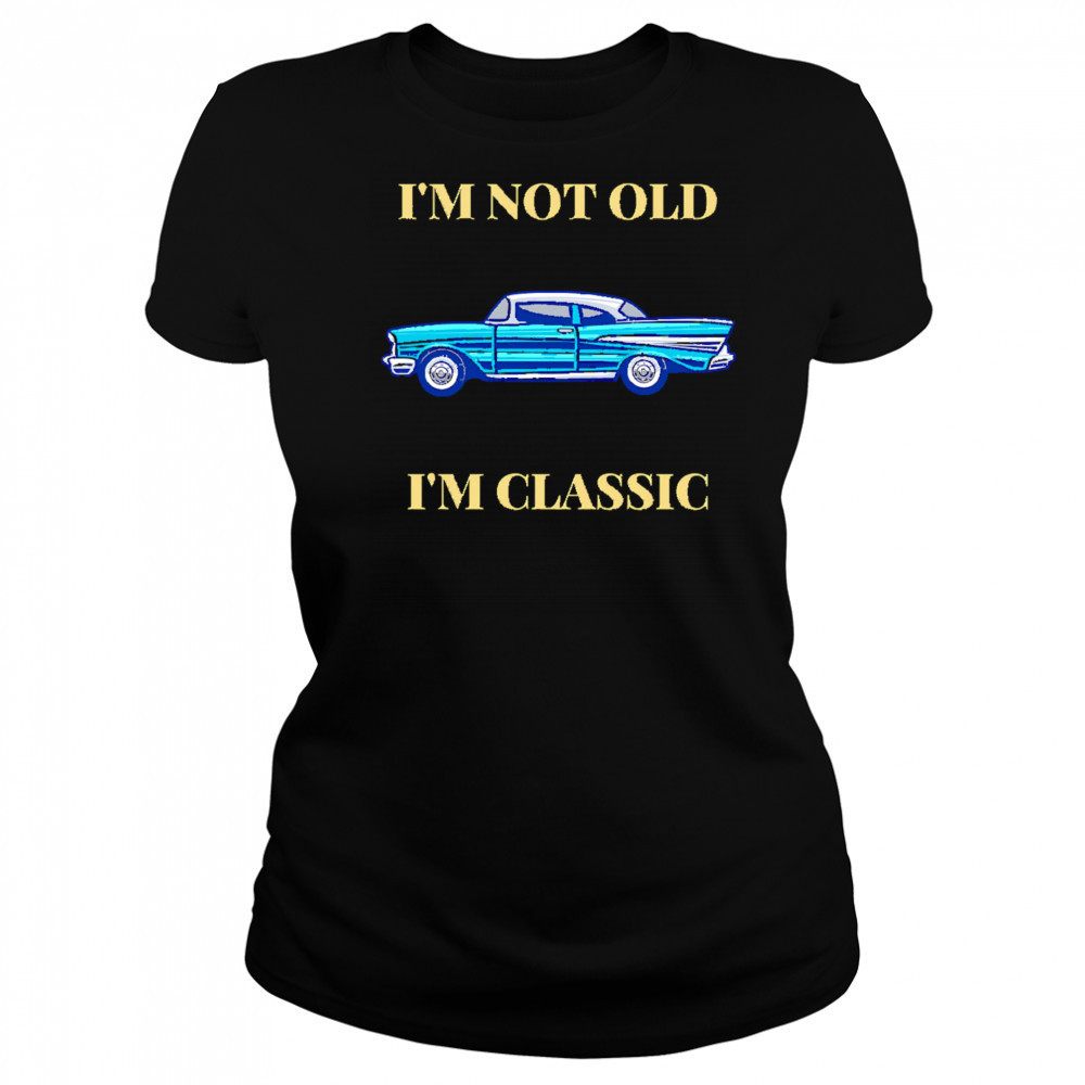 I’m Not Old I’m Classic Car shirt Women's T-shirt