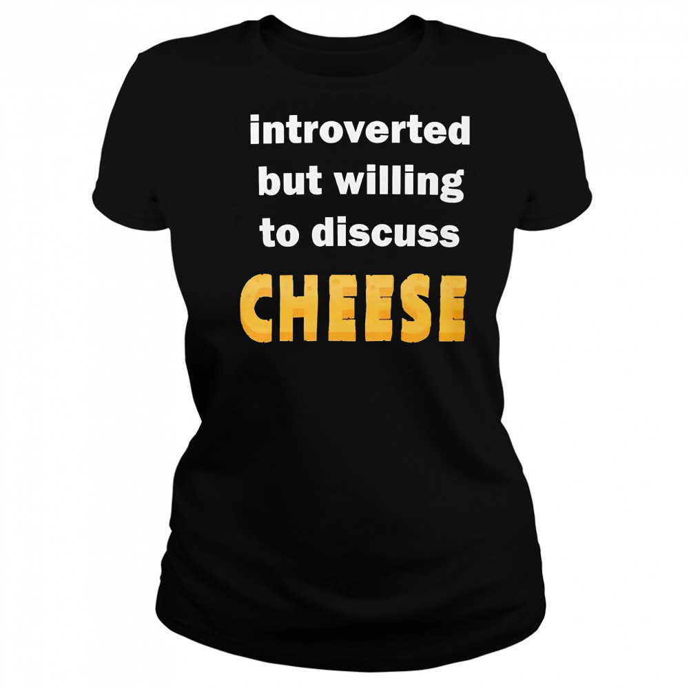 Introverted but willing to discuss cheese shirt Women's T-shirt