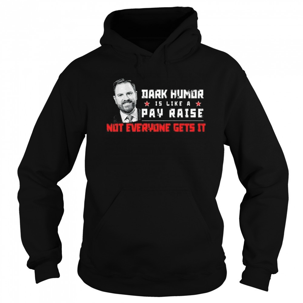 JD Vance Dark Humor Is Like a Pay Raise Not Everyone Gets It Shirt Hoodie