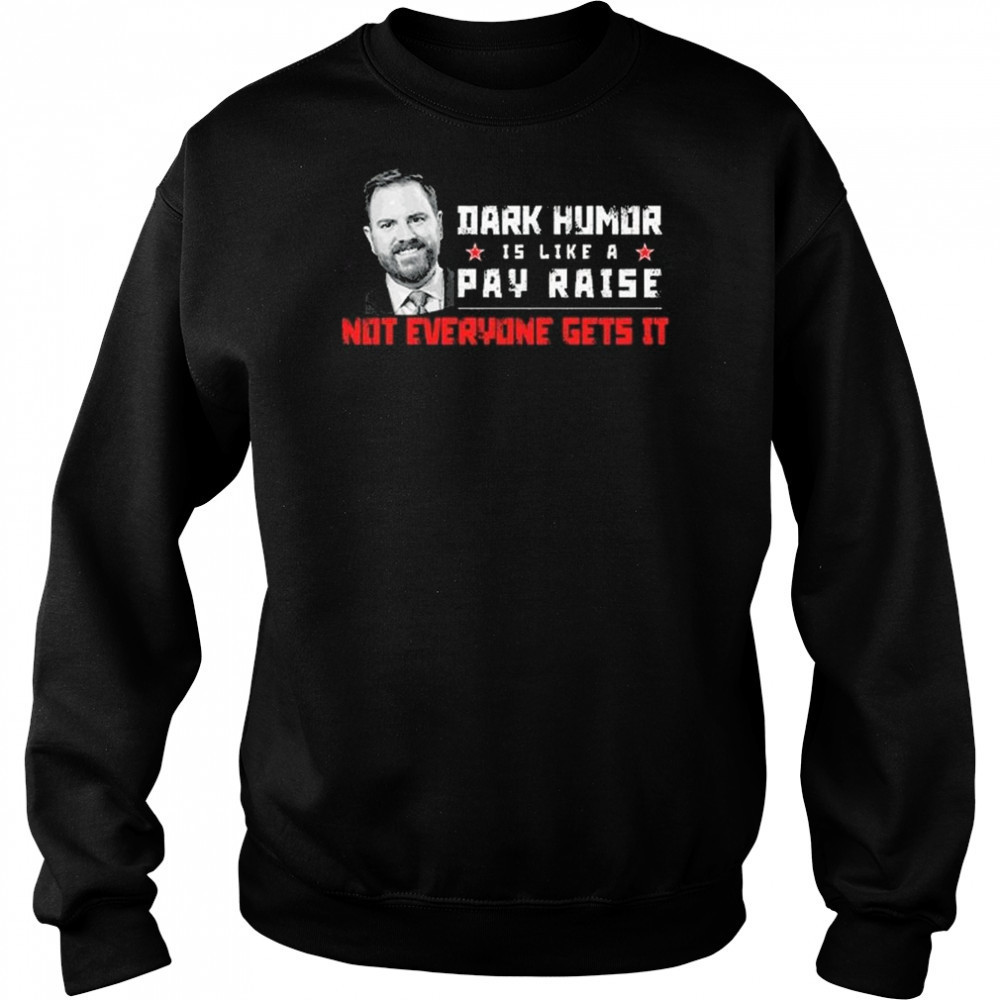 JD Vance Dark Humor Is Like a Pay Raise Not Everyone Gets It Shirt Sweatshirt
