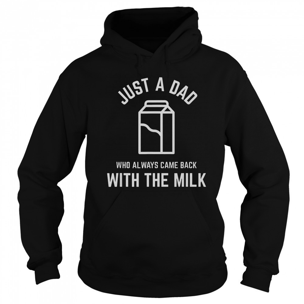 Just A Dad Who Always Came Back With The Milk Father’s Day Classic T-Shirt Hoodie