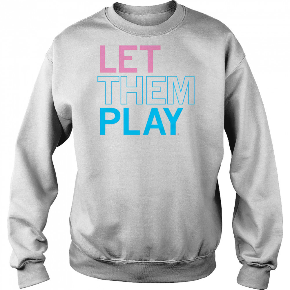 Let them play shirt Sweatshirt