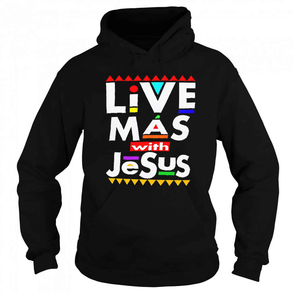 Live Mas With Jesus shirt Hoodie