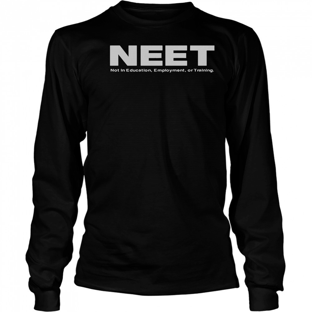 Neet Not In Education Employment Or Training T-Shirt Long Sleeved