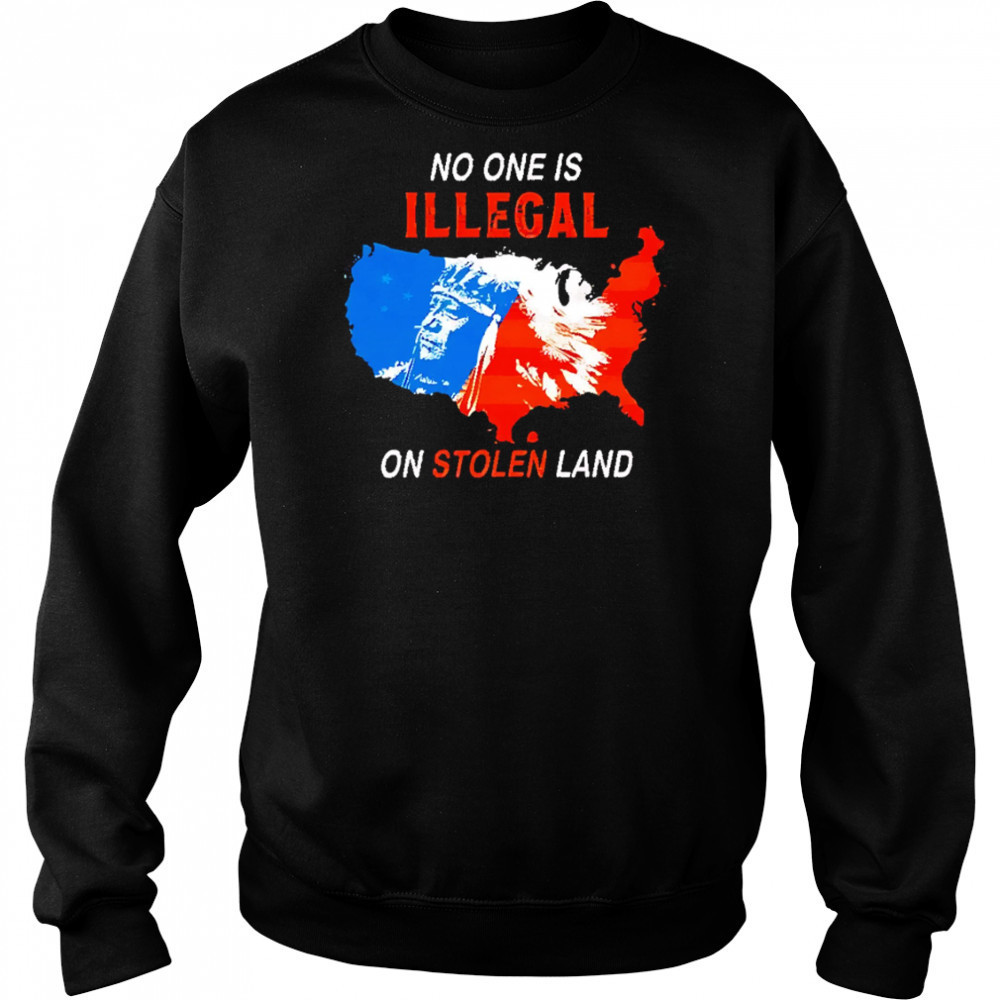 No One Is Illegal On Stolen Land map usa shirt Sweatshirt