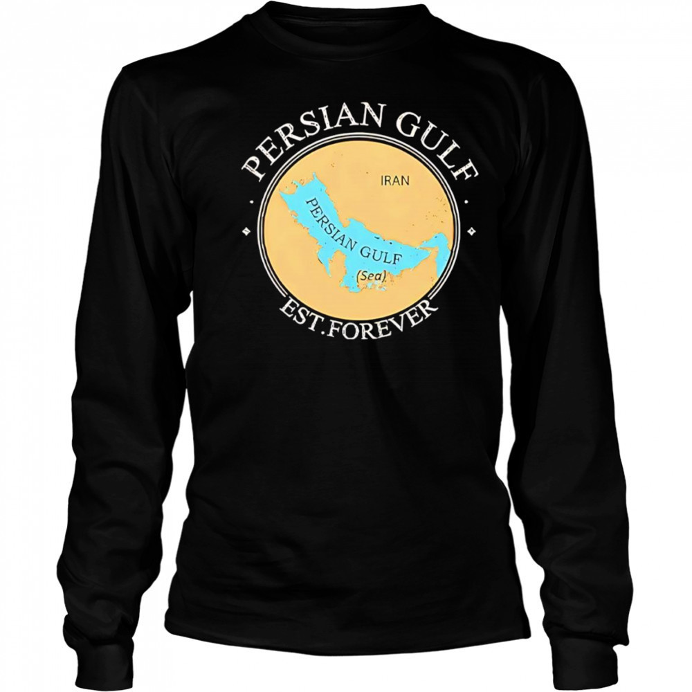 Persian Gulf Est Forever shirt Long Sleeved