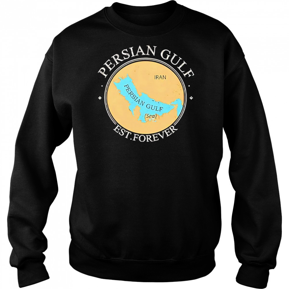 Persian Gulf Est Forever shirt Sweatshirt