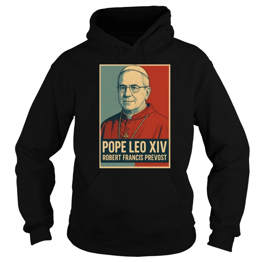 Pope Leo XIV Robert Francis Prevost Shirt Hoodie