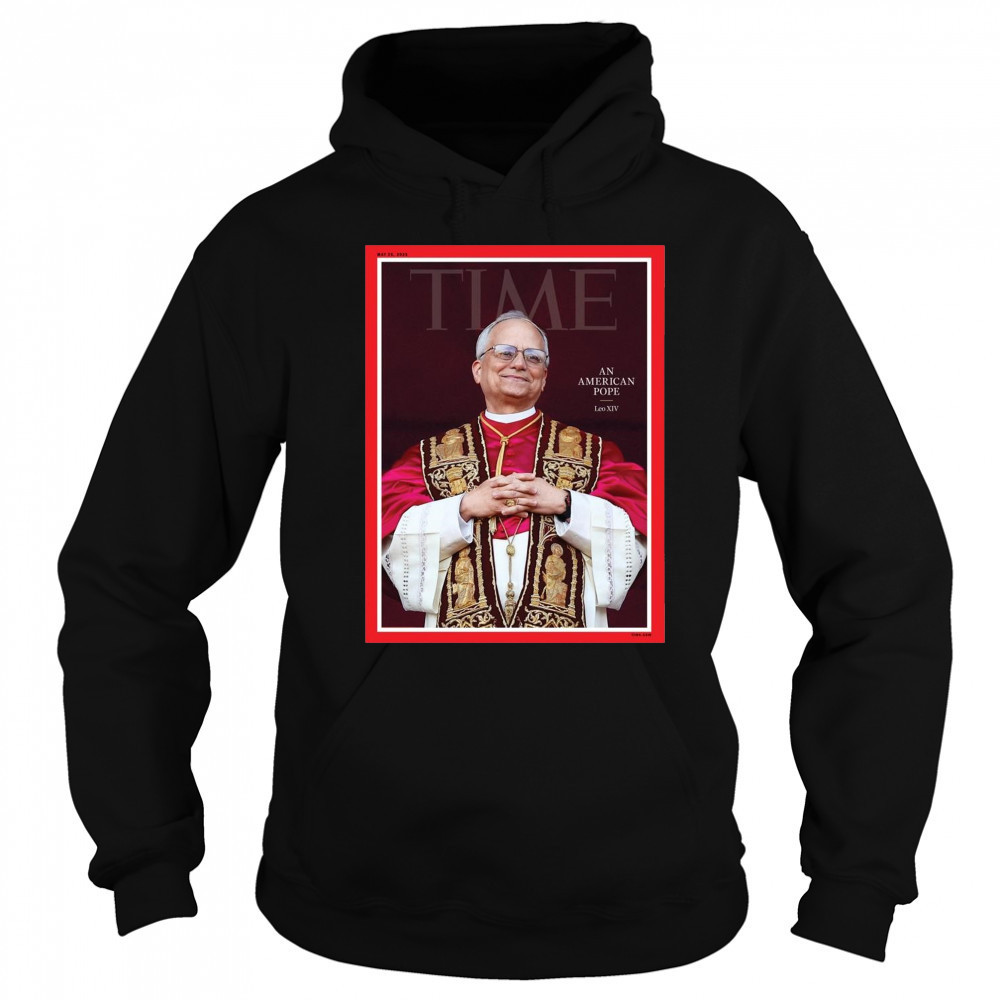 Poster Time An American Pope Leo XIV May 26 2025 t-shirt Hoodie