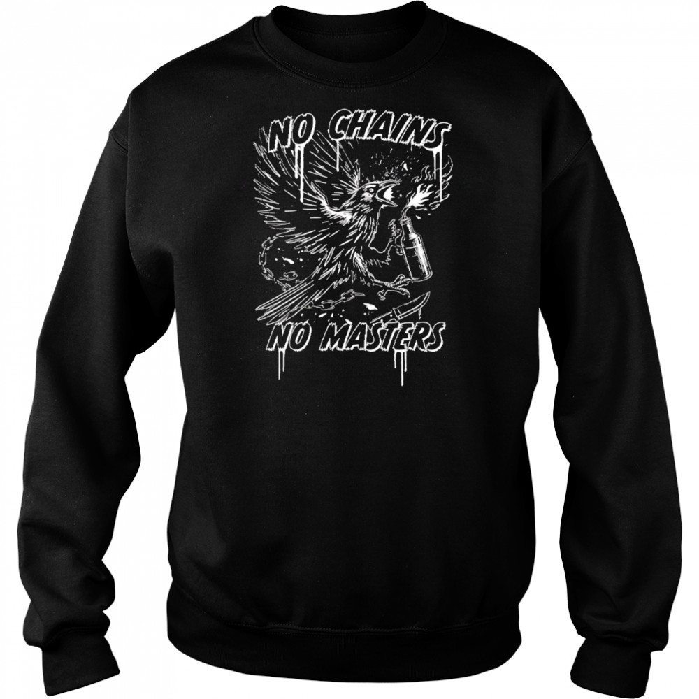 Raven no chains no masters black white shirt Sweatshirt
