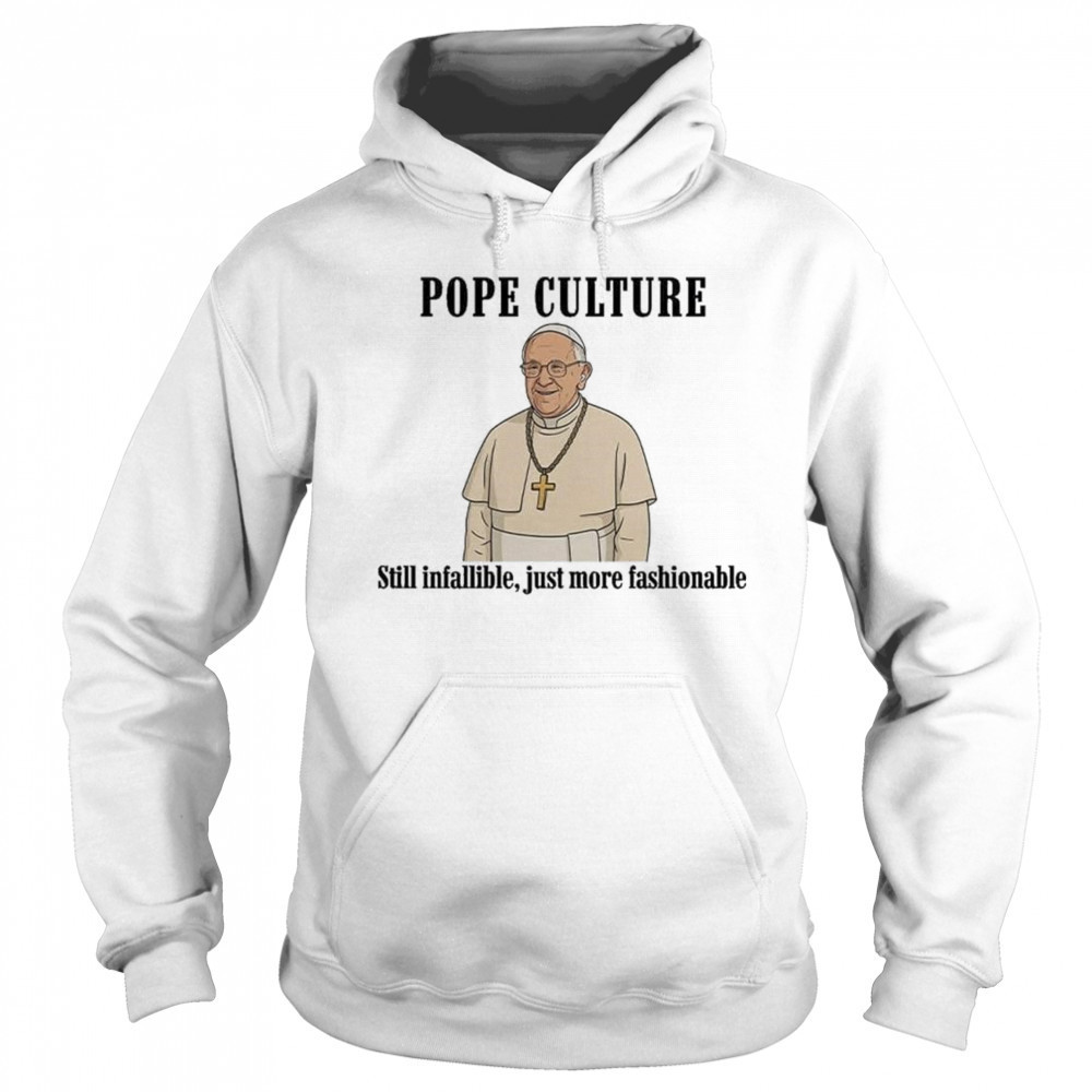 Robert Prevost Pope Culture Still Infallible Just More Fashionable Shirt Hoodie