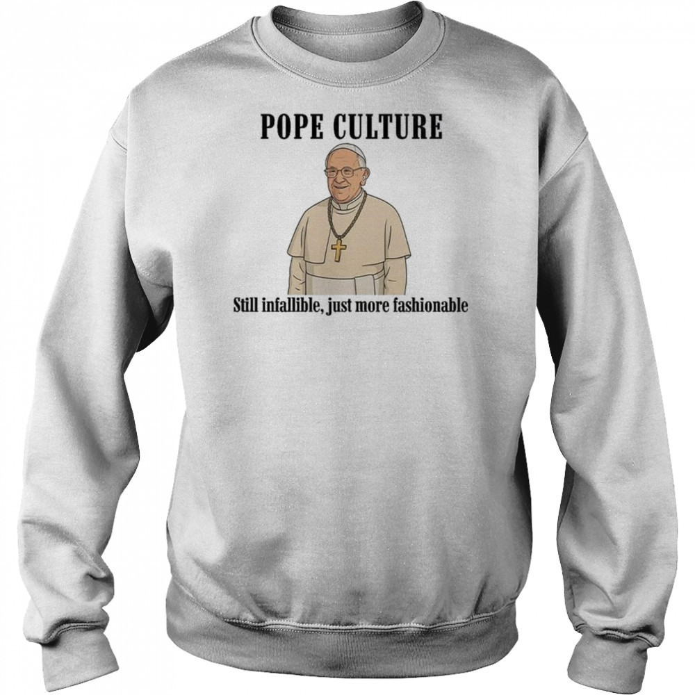 Robert Prevost Pope Culture Still Infallible Just More Fashionable Shirt Sweatshirt
