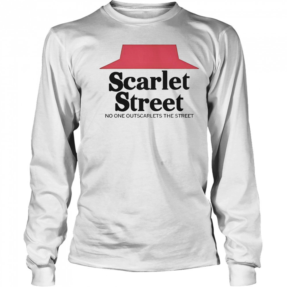 Scarlet Street No One Outscarlets The Street T-Shirt Long Sleeved