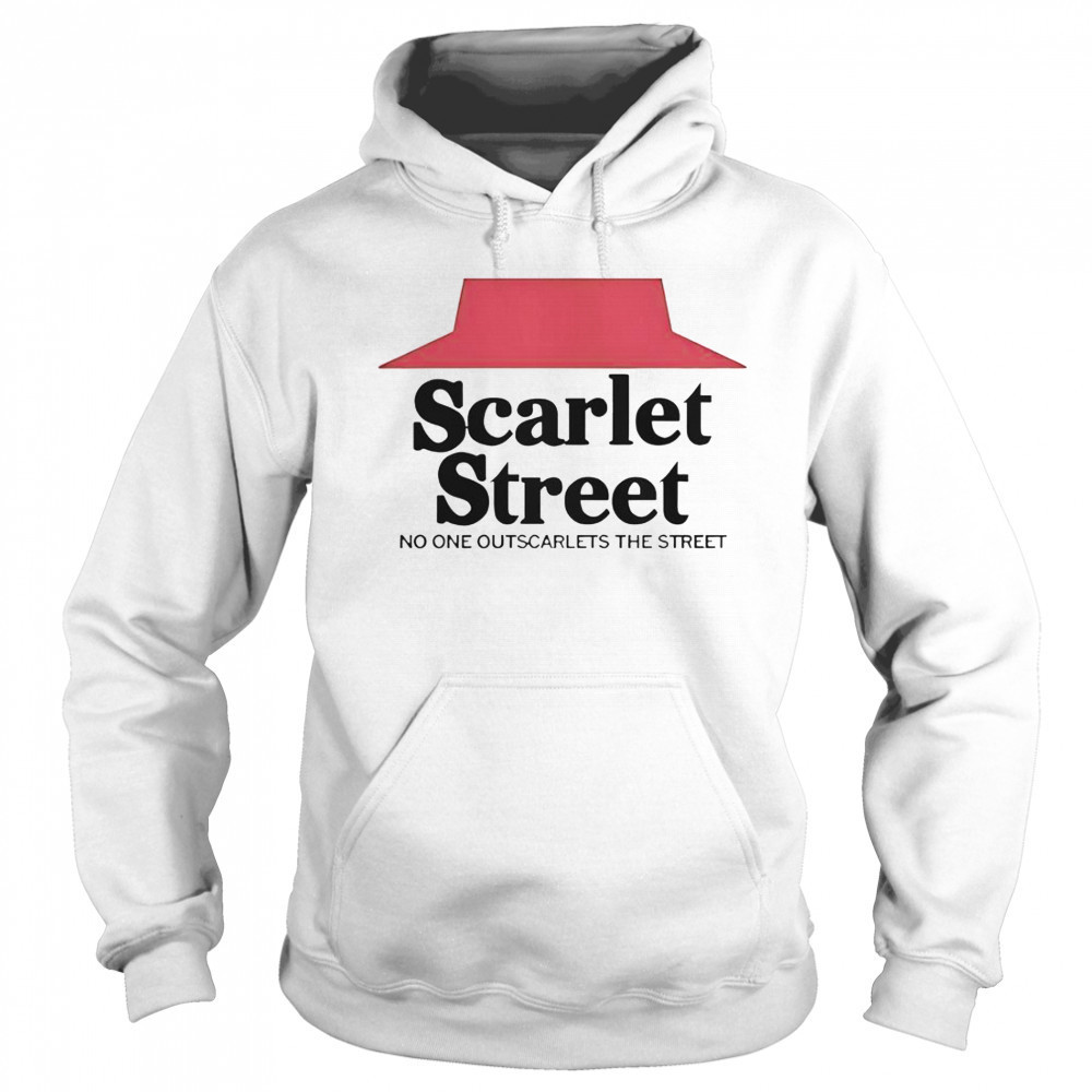 Scarlet Street No One Outscarlets The Street T-Shirt Hoodie