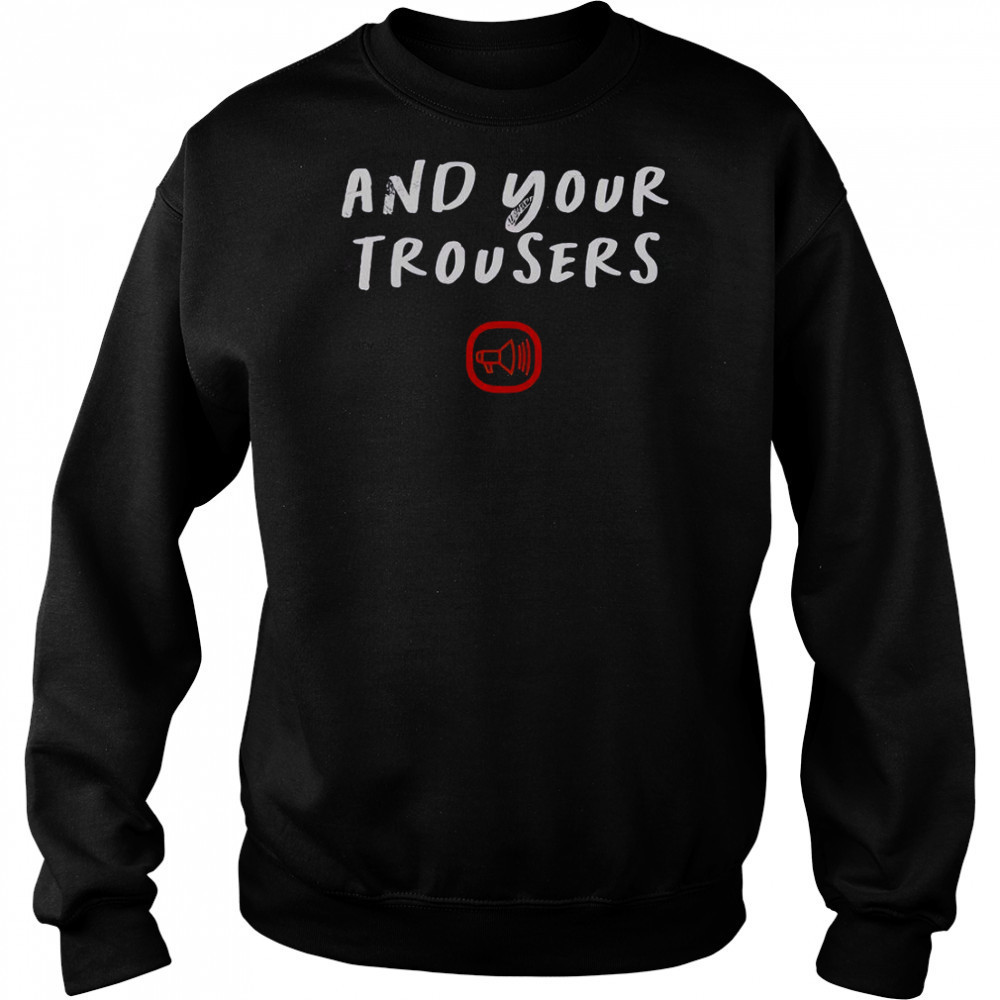 Scooter And Your Trousers T-Shirt Sweatshirt
