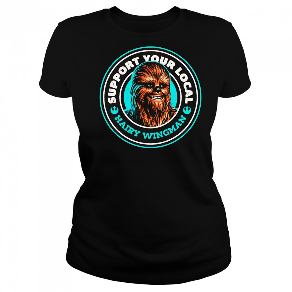 Support Your Local Hairy Wingman Chewbaca shirt Women's T-shirt