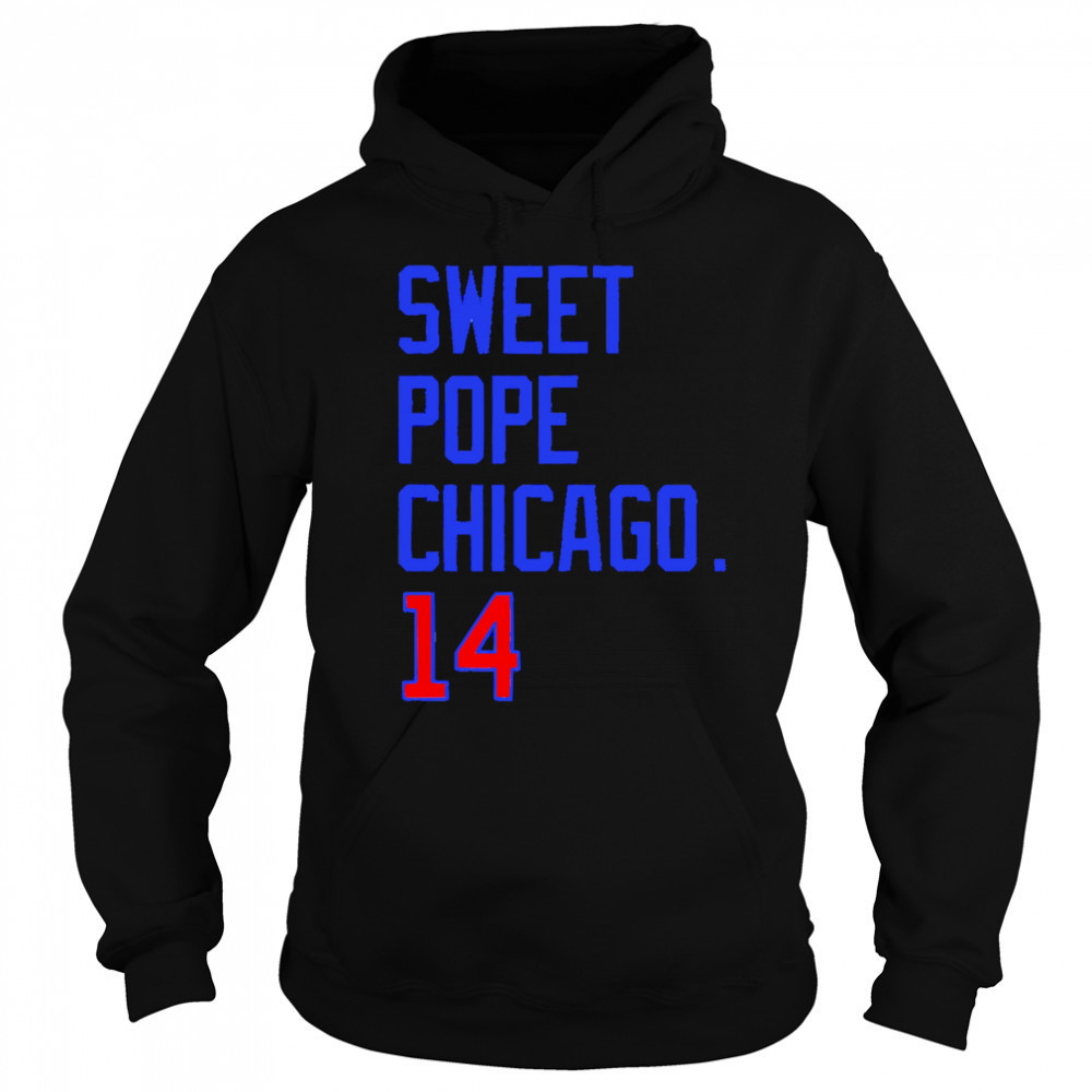 Sweet Pope Chicago 14 shirt Hoodie