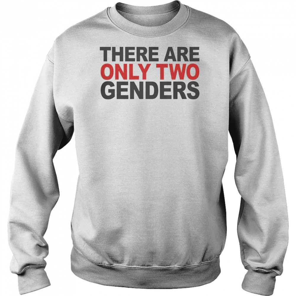 There Are Only Two Genders T-Shirt Sweatshirt