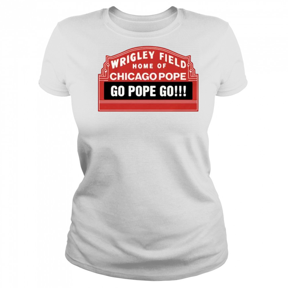 Wrigley Field Home Of Chicago Pope Go Pope Go t-shirt Women's T-shirt