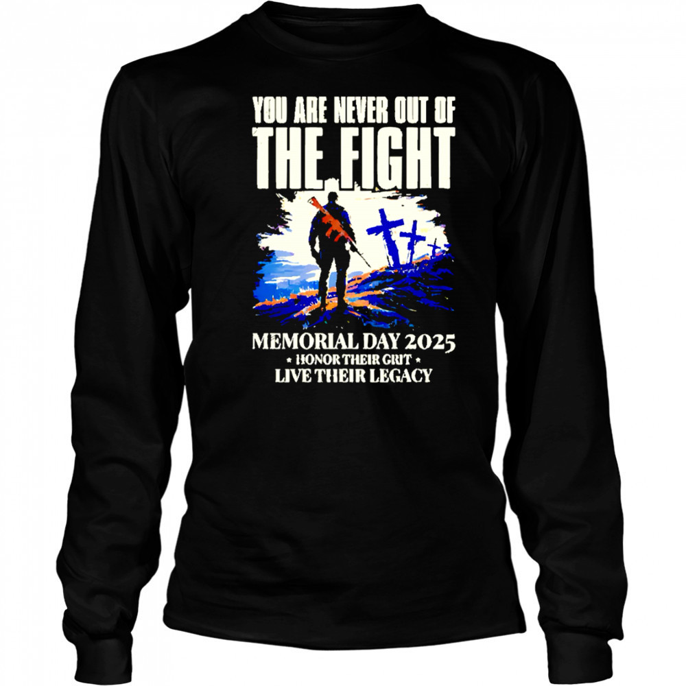 You Are Never Out Of The Fight Memorial Day 2025 shirt Long Sleeved